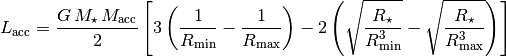 L_{\rm acc} = \frac{G\,M_\star\,M_{\rm acc}}{2} \left[3\left(\frac{1}{R_{\rm min}} - \frac{1}{R_{\rm max}}\right) - 2\left(\sqrt{\frac{R_\star}{R_{\rm min}^3}} - \sqrt{\frac{R_\star}{R_{\rm max}^3}}\right)\right]